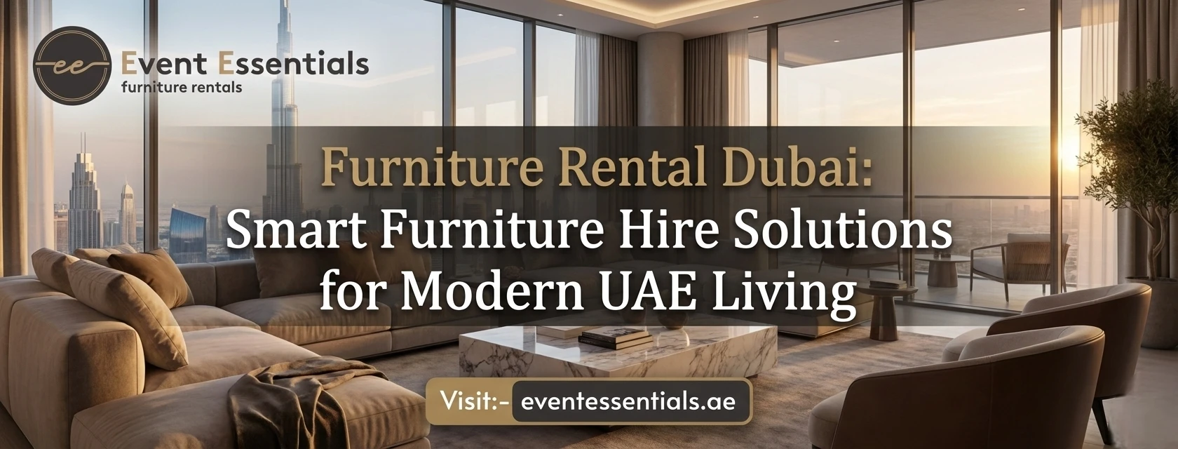 Luxury living room showcasing modern furniture rental in Dubai by Event Essentials, featuring premium sofas, coffee tables, and city skyline views for stylish UAE living.